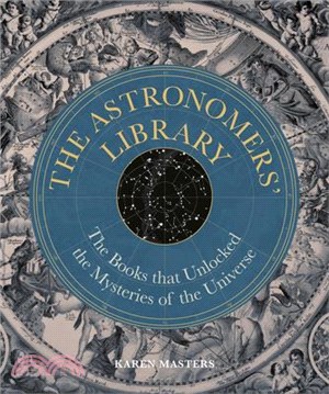 The Astronomers' Library: The Books That Unlocked the Mysteries of the Universe