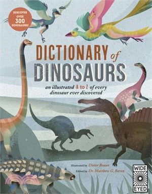 Dictionary of Dinosaurs: An Illustrated A to Z of Every Dinosaur Ever Discovered - Discover Over 300 Dinosaurs!