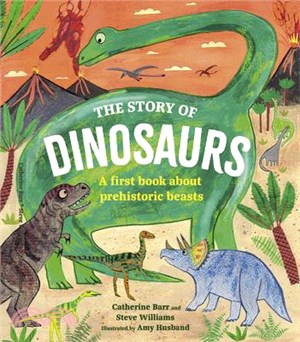 The Story of Dinosaurs: A First Book about Prehistoric Beasts