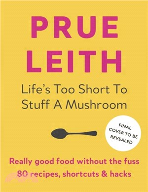 Life's Too Short to Stuff a Mushroom：Really good food without the fuss