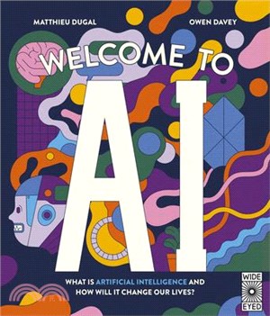 Welcome to AI: What Is Artificial Intelligence and How Will It Change Our Lives?