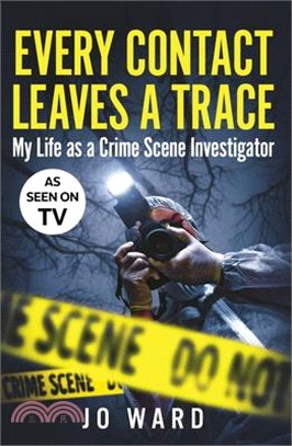 Every Contact Leaves a Trace: My Life as a Crime Scenes Investigator