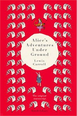 Alice's Adventures Under Ground ― The Original Manuscript