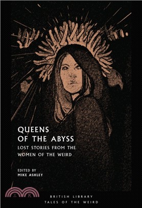Queens of the Abyss: Lost Stories from the Women of the Weird