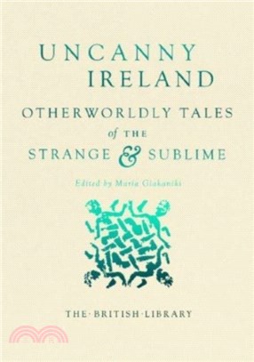Uncanny Ireland：Otherworldly Tales of the Strange and Sublime