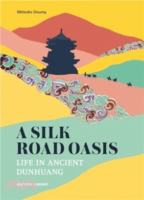 A Silk Road Oasis：Life in Ancient Dunhuang