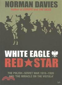 White Eagle, Red Star ─ The Polish-Soviet War 1919-20 and 'the Miracle on the Vistula'