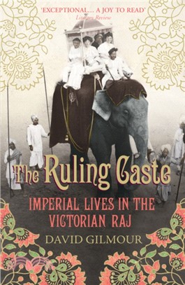 The Ruling Caste：Imperial Lives in the Victorian Raj