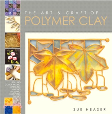 The Art and Craft of Polymer Clay：Techniques and Inspiration for Jewellery, Beads and the Decorative Arts