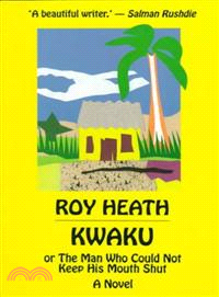 Kwaku ─ Or the Man Who Could Not Keep Is Mouth Shut : A Novel