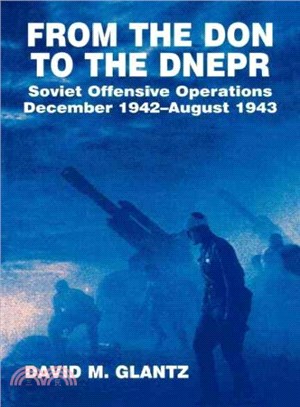 From the Don to the Dnepr ― A Study of Soviet Offensive Operations December 1942-August 1943