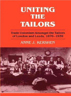 Uniting the Tailors ─ Trade Unionism Amongst the Tailors of London and Leeds, 1870-1939