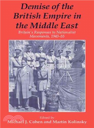 Demise of the British Empire in the Middle East ― Britain's Responses to Nationalist Movements, 1943-55