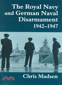 The Royal Navy and German Naval Disarmament, 1942-47