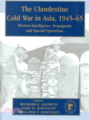 The Clandestine Cold War in Asia, 1945-65 ─ Western Intelligence, Propaganda, Security and Special Operations