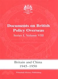 Documents on British Policy Overseas ─ Britain and China, 1945-1950 : Series 1