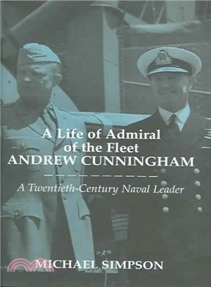 A Life of Admiral of the Fleet Andrew Cunningham ― A Twentieth-Century Naval Leader