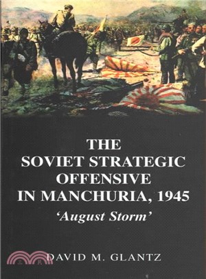 The Soviet Strategic Offensive in Manchuria, 1945 ― August Storm