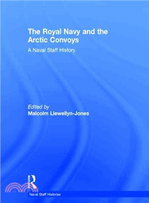 The Royal Navy and the Arctic Convoys ─ A Naval Staff History