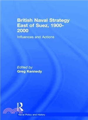 British Naval Strategy East of Suez 1900-2000 ― Influences and Actions