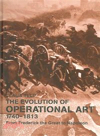 The Evolution Of Operational Art, 1740-1813—From Frederick The Great To Napoleon