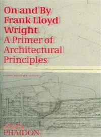 On And By Frank Lloyd Wright—A Primer On Architectural Principles