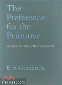 The Preference for the Primitive — Episodes in the History of Western Taste and Art