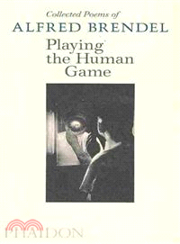 Playing the Human Game: Collected Poems of Alfred Brendel