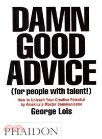 Damn Good Advice for People With Talent! ─ How to Unleash Your Creative Potential by America's Master Communicator