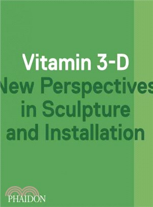 Vitamin 3-D ─ New Perspectives in Sculpture and Installation