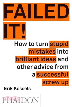 Failed It! ─ How to Turn Mistakes into Ideas and Other Advice for Successfully Screwing Up