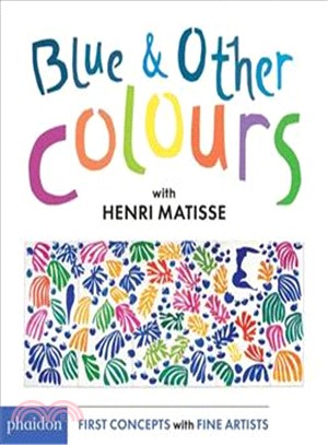 Blue & Other Colours: with Henri Matisse (First Concepts/Fine Artists)