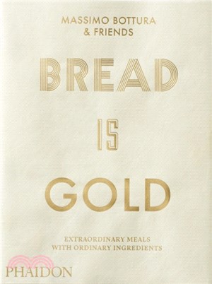 Bread Is Gold ─ Extraordinary Meals With Ordinary Ingredients