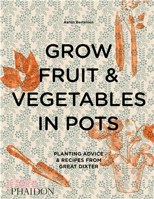 Grow Fruit & Vegetables in Pots ― Planting Advice & Recipes from Great Dixter