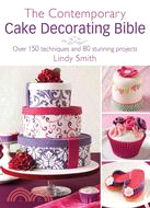 The Contemporary Cake Decorator's Bible ─ Over 150 Techniques and 80 Stunning Projects