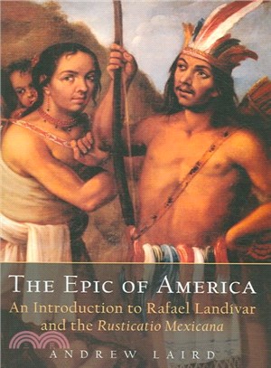 The Epic Of America ― An Introduction To Rafael Landivar And The Rusticatio Mexicana
