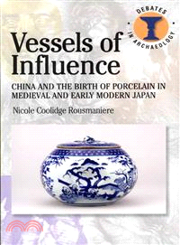 Vessels of Influence ─ China and the Birth of Porcelain in Medieval And Early Modern Japan