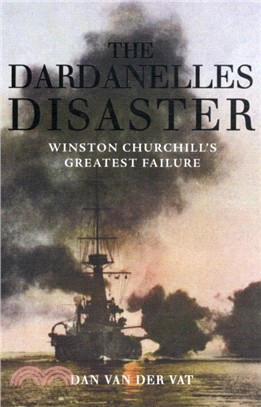 The Dardanelles Disaster：Winston Churchill's Greatest Failure
