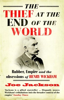 The Thief at the End of the World：Rubber, Power and the obsessions of Henry Wickham