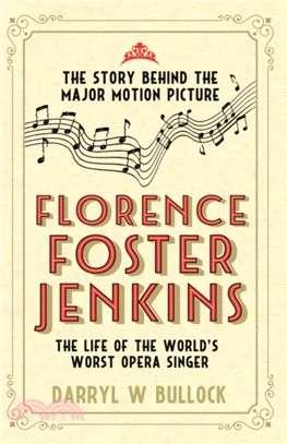 Florence Foster Jenkins：The Life of the World's Worst Opera Singer