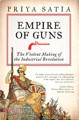 Empire of Guns：The Violent Making of the Industrial Revolution