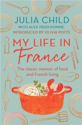 My Life in France: 'exuberant, affectionate and boundlessly charming' New York Times：The Life Story of Julia Child