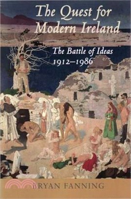 The Quest for Modern Ireland ― The Battle of Ideas 1912-1986
