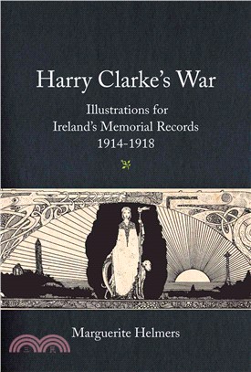 Harry Clarke's War ― Illustrations for Ireland's Memorial Records,1914-1918