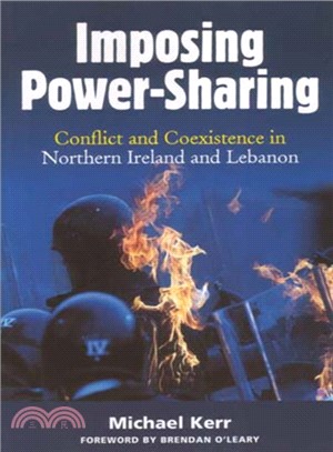 Imposing Power-Sharing ― Conflict And Coexistence in Northern Ireland And Lebanon