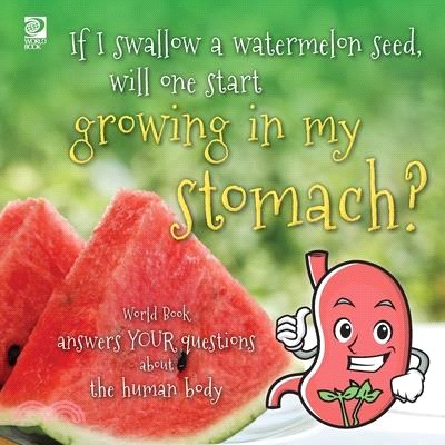 If I swallow a watermelon seed, will one start growing in my stomach?: World Book answers your questions about the human body