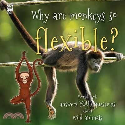 Why are monkeys so flexible?: World Book answers your questions about wild animals