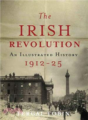 The Irish Revolution 1912-25 ― An Illustrated History
