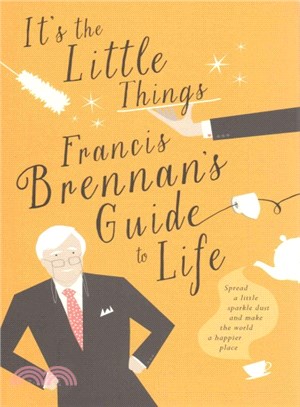 It's the Little Things ― Francis Brennan's Guide to Life