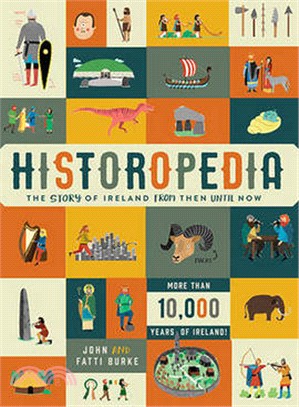 Historopedia : The Story of Ireland from Then Until Now